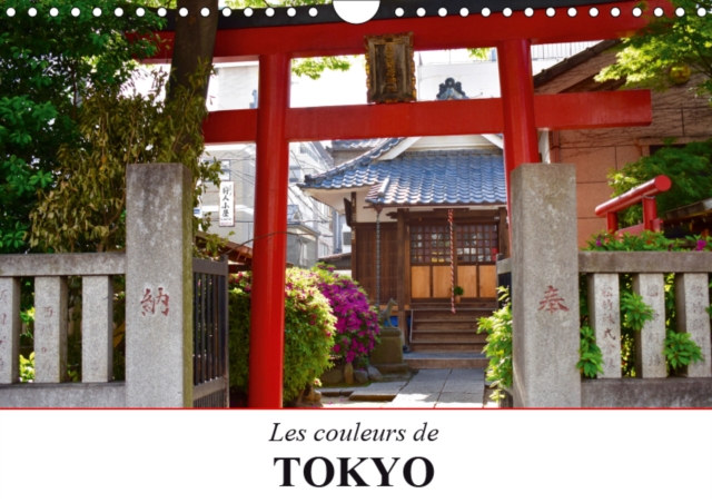Les couleurs de Tokyo 2019 : Un voyage colore au coeur de la fascinante metropole Japonaise, Calendar Book