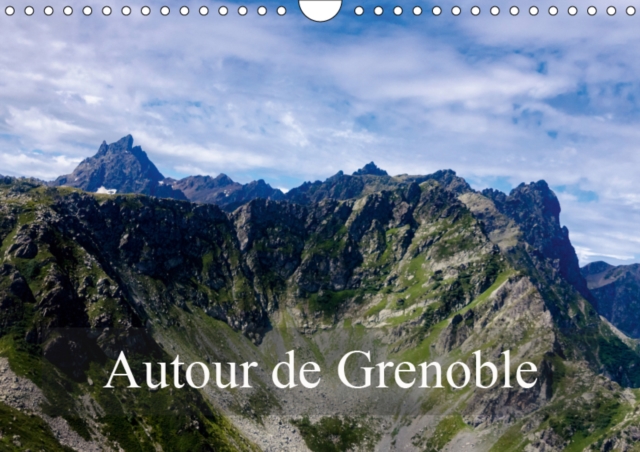 Autour de Grenoble 2019 : Grenoble est entouree de montagnes, voici quelques sommets qui la dominent, Calendar Book