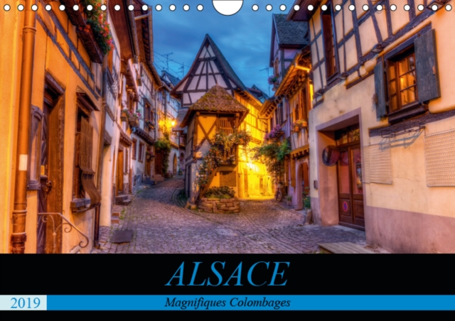 Alsace, magnifiques colombages 2019 : Magnifiques maisons traditionnelles a colombages d'Alsace, Calendar Book