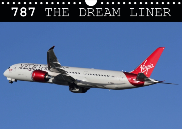787 - The Dream Liner 2019 : Images of Boeing's 787 Dreamliner, Calendar Book