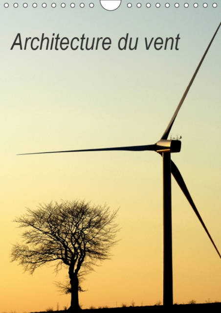 Architecture du vent 2019 : L'architecture des eoliennes dans nos paysages, Calendar Book