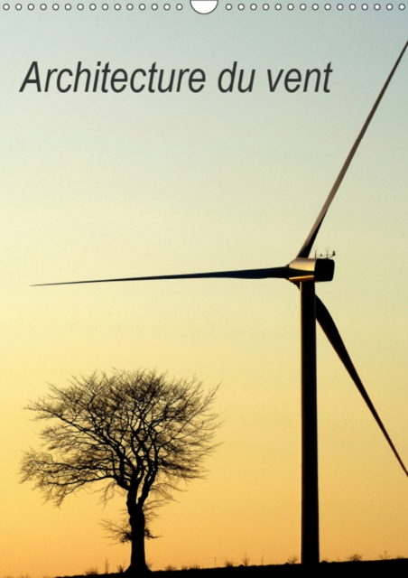 Architecture du vent 2019 : L'architecture des eoliennes dans nos paysages, Calendar Book