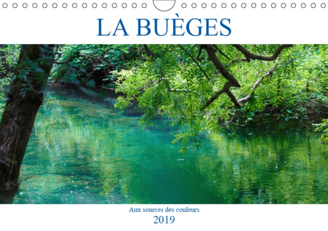 La Bueges - Aux sources des couleurs 2019 : Balade onirique le long de la Bueges dans l'Herault, Calendar Book