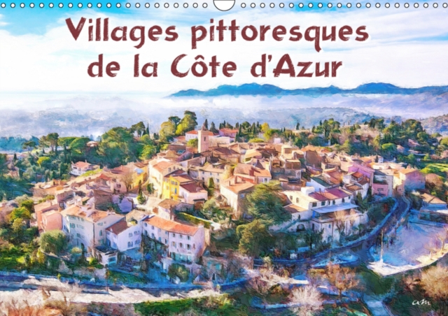 Villages pittoresques de la Cote d'Azur 2019 : Serie de 12 tableaux originaux parmi les plus beaux villages de la Cote d'Azur., Calendar Book