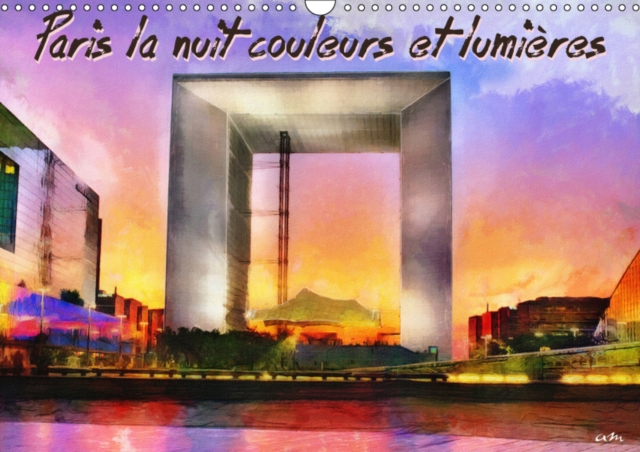 Paris la nuit couleurs et lumieres 2019 : Paris la nuit en 12 tableaux, creations originales 2018, Calendar Book