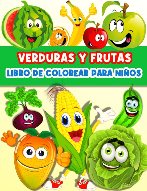 Libro De Colorear Frutas Y Verduras Para Ninos : Paginas divertidas para colorear verduras y frutas para ninos y ninas infantiles. Libro de actividades para aprender las frutas y las verduras. Pintar, Paperback / softback Book