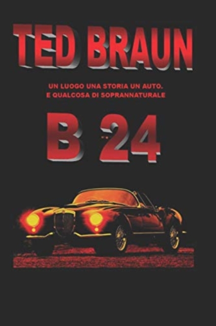 B 24 : Un luogo, una storia, un'auto e... qualcosa di soprannaturale., Paperback / softback Book