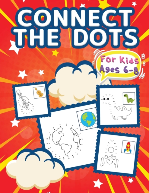 Connect The Dots For Kids Ages 6-8 : Big Dot To Dot Books For Kids, Boys and Girls. Ideal Kid Dot To Dot Puzzles Activity Book With Challenging and Fun Colorable Pages Filled With Cute Animals, Cars,, Paperback / softback Book
