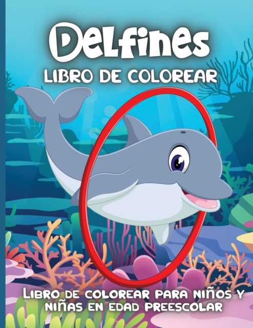 Delfines Libro De Colorear : Un libro para colorear de delfines para ninos con hermosos disenos de mar profundo, adorables animales, diversion submarina y fantasticos disenos de delfines, Paperback / softback Book