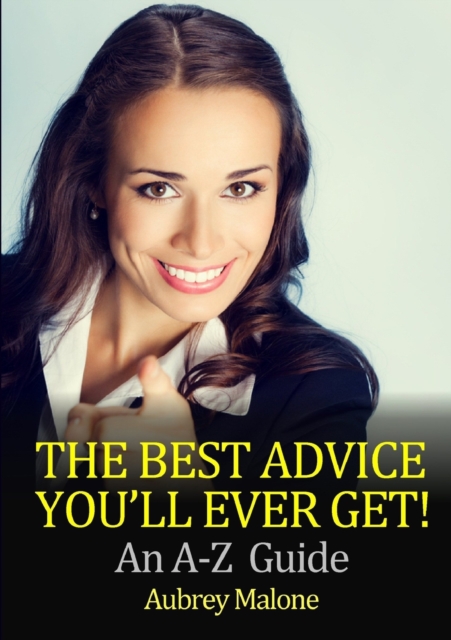 The Best Advice You'll Ever Get! an A-Z Guide, Paperback / softback Book