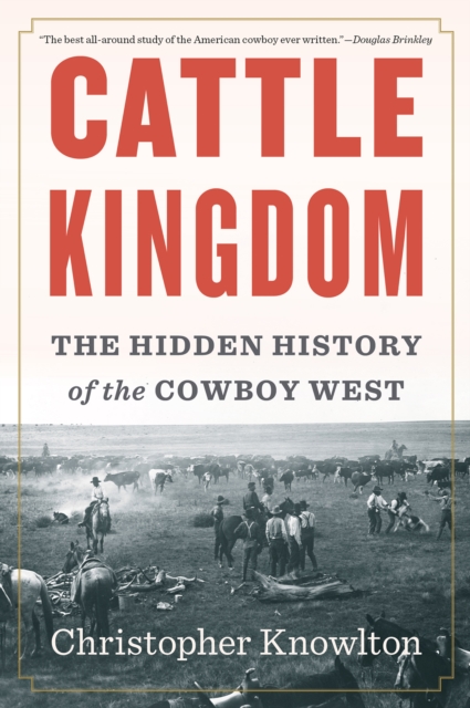 Cattle Kingdom: The Hidden History of the Cowboy West, Paperback / softback Book