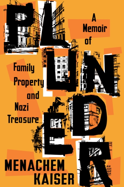 Plunder: A Memoir of Family Property and Nazi Treasure, Hardback Book