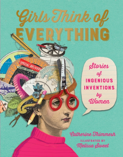 Girls Think Of Everything : Stories of Ingenious Inventions by Women, Hardback Book