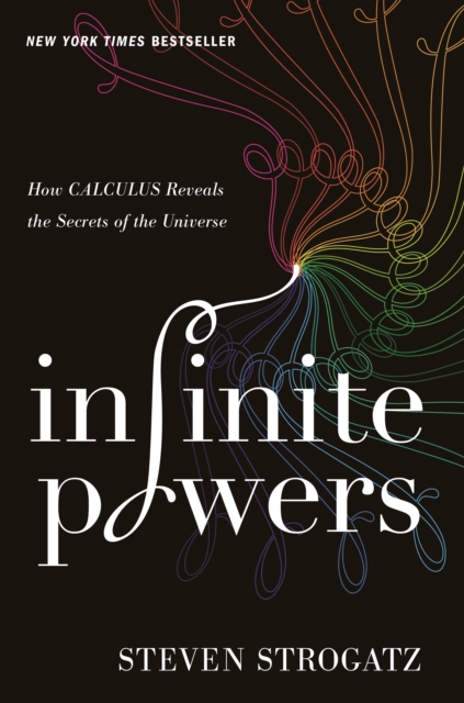 Infinite Powers : How Calculus Reveals the Secrets of the Universe, Hardback Book