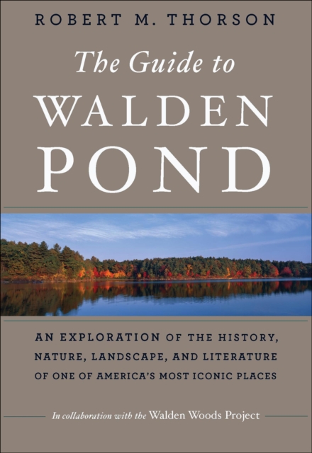 The Guide to Walden Pond : An Exploration of the History, Nature, Landscape, and Literature of One of America's Most Iconic Places, EPUB eBook