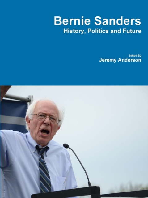 Bernie Sanders - History, Politics and Future, Paperback / softback Book