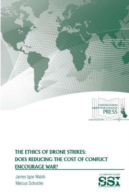 The Ethics of Drone Strikes: Does Reducing the Cost of Conflict Encourage War?, Paperback / softback Book