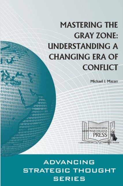 Mastering the Gray Zone: Understanding A Changing Era of Conflict, Paperback / softback Book