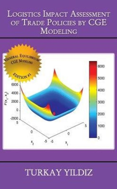 Logistics Impact Assessment of Trade Policies by Cge Modeling : Theory and Practice, Hardback Book