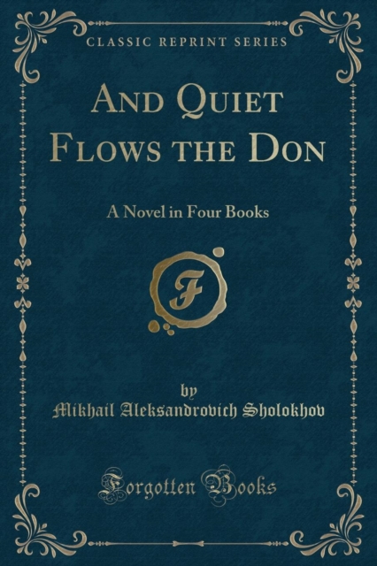 And Quiet Flows the Don, Vol. 1 of 4 : A Novel (Classic Reprint), Paperback / softback Book