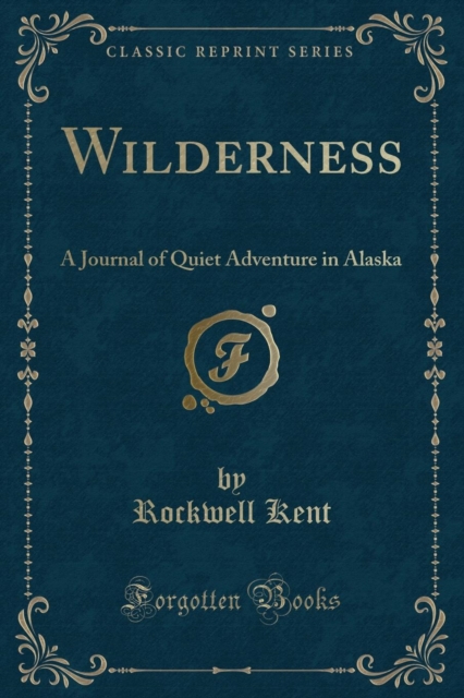 Wilderness : A Journal of Quiet Adventure in Alaska (Classic Reprint), Paperback / softback Book
