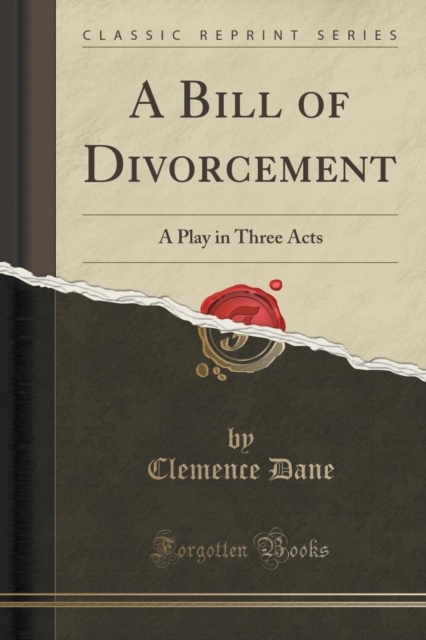 A Bill of Divorcement : A Play in Three Acts (Classic Reprint), Paperback / softback Book