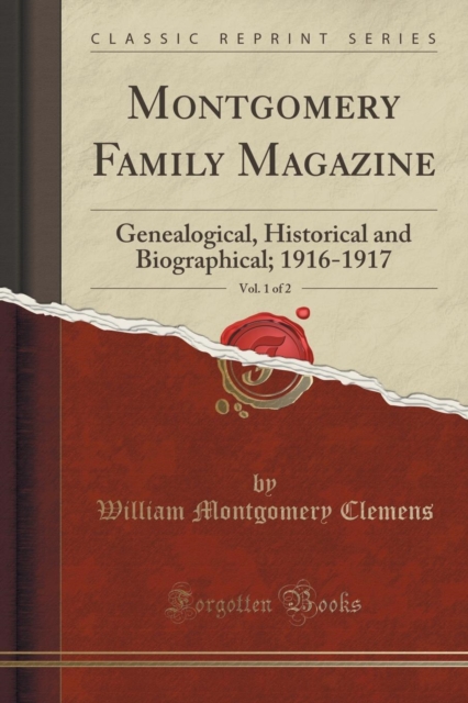 Montgomery Family Magazine, Vol. 1 of 2 : Genealogical, Historical and Biographical; 1916-1917 (Classic Reprint), Paperback / softback Book