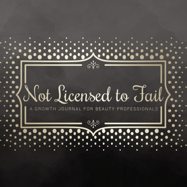 Not Licensed to Fail: A Growth Journal for Beauty Professionals, Spiral Bound Version, Spiral bound Book
