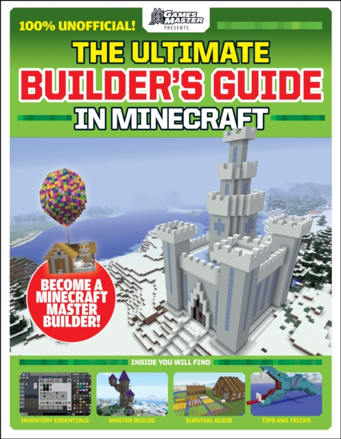 The GamesMasters Presents: The Ultimate Minecraft Builder's Guide, Paperback Book