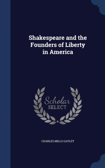 Shakespeare and the Founders of Liberty in America, Hardback Book