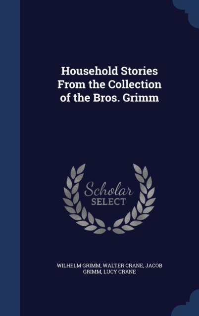 Household Stories from the Collection of the Bros. Grimm, Hardback Book