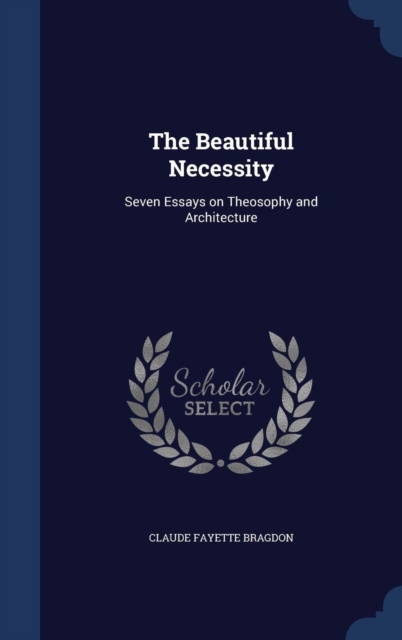 The Beautiful Necessity : Seven Essays on Theosophy and Architecture, Hardback Book
