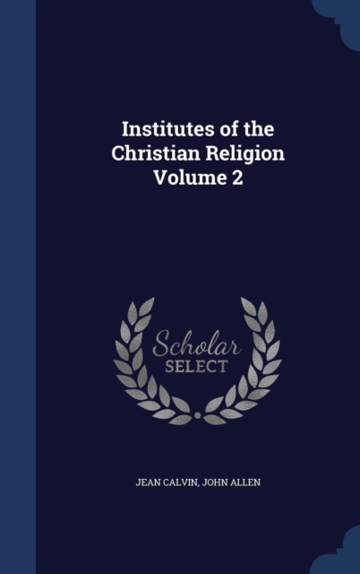 Institutes of the Christian Religion, Volume 2, Hardback Book