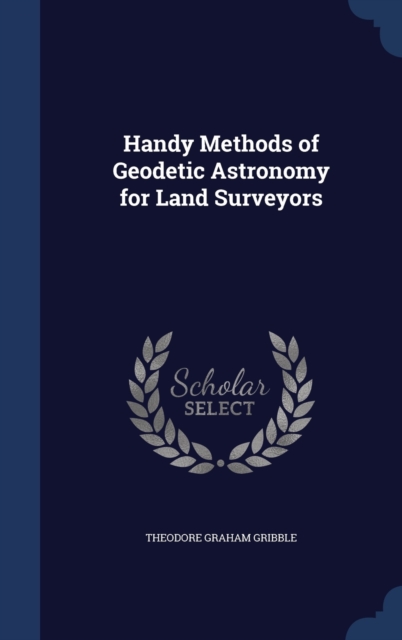 Handy Methods of Geodetic Astronomy for Land Surveyors, Hardback Book