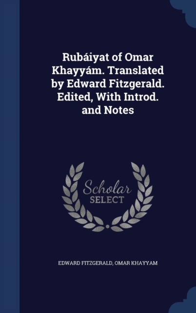 Rubaiyat of Omar Khayyam. Translated by Edward Fitzgerald. Edited, with Introd. and Notes, Hardback Book