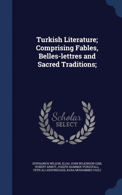 Turkish Literature; Comprising Fables, Belles-Lettres and Sacred Traditions;, Hardback Book