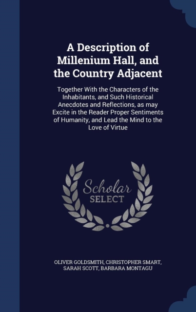 A Description of Millenium Hall, and the Country Adjacent : Together with the Characters of the Inhabitants, and Such Historical Anecdotes and Reflections, as May Excite in the Reader Proper Sentiment, Hardback Book