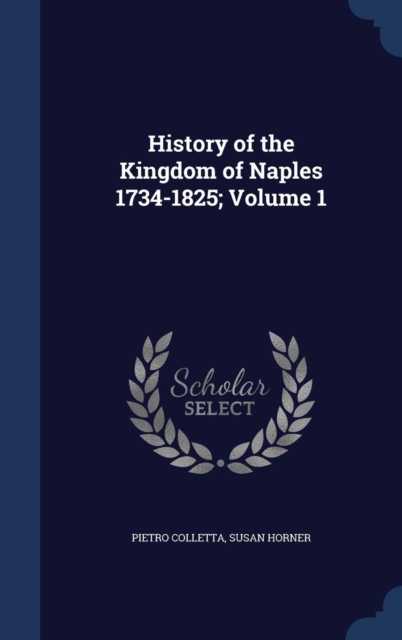 History of the Kingdom of Naples 1734-1825; Volume 1, Hardback Book