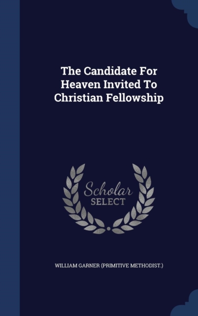 The Candidate for Heaven Invited to Christian Fellowship, Hardback Book