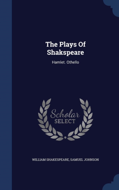 The Plays of Shakspeare : Hamlet. Othello, Hardback Book