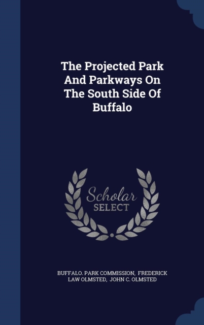 The Projected Park and Parkways on the South Side of Buffalo, Hardback Book