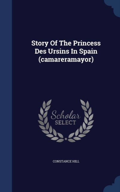 Story of the Princess Des Ursins in Spain (Camareramayor), Hardback Book