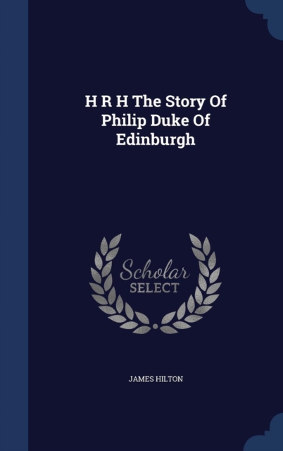 H R H the Story of Philip Duke of Edinburgh, Hardback Book