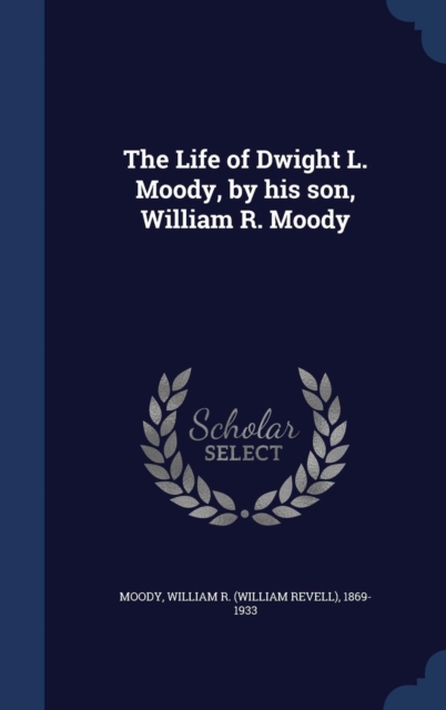 The Life of Dwight L. Moody, by His Son, William R. Moody, Hardback Book