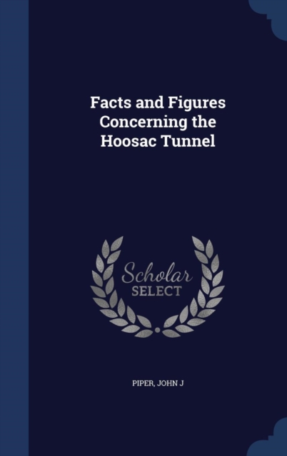 Facts and Figures Concerning the Hoosac Tunnel, Hardback Book