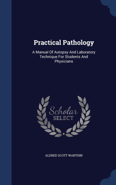 Practical Pathology : A Manual of Autopsy and Laboratory Technique for Students and Physicians, Hardback Book