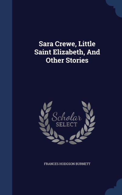 Sara Crewe, Little Saint Elizabeth, and Other Stories, Hardback Book