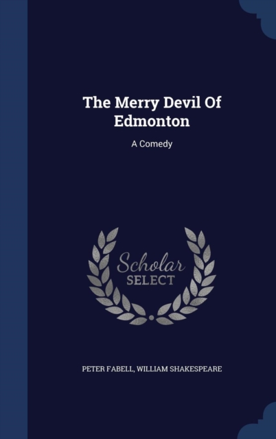 The Merry Devil of Edmonton : A Comedy, Hardback Book