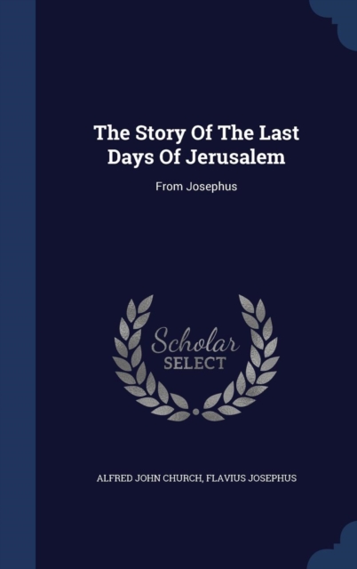 The Story of the Last Days of Jerusalem : From Josephus, Hardback Book
