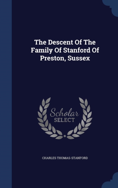 The Descent of the Family of Stanford of Preston, Sussex, Hardback Book